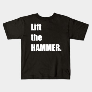 Lift the HAMMER. Kids T-Shirt